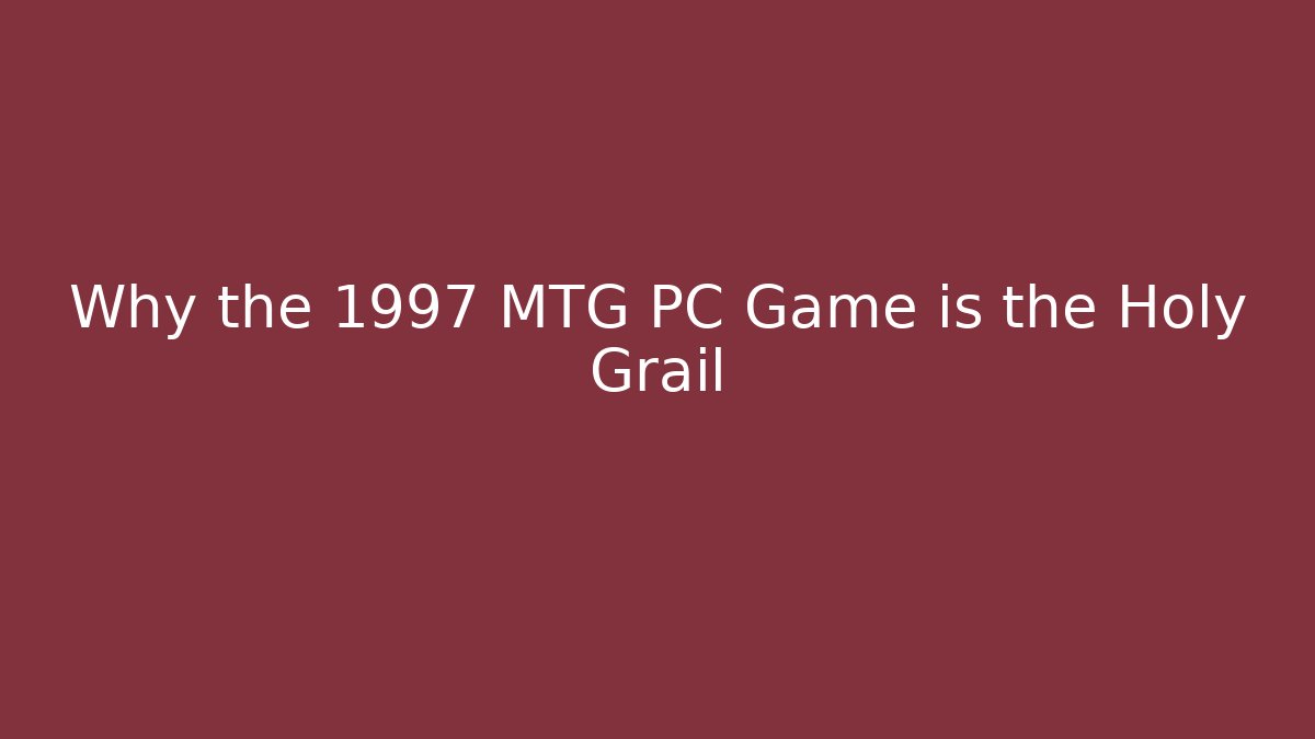Why the 1997 MTG PC Game is the Holy Grail - Critter Realm
