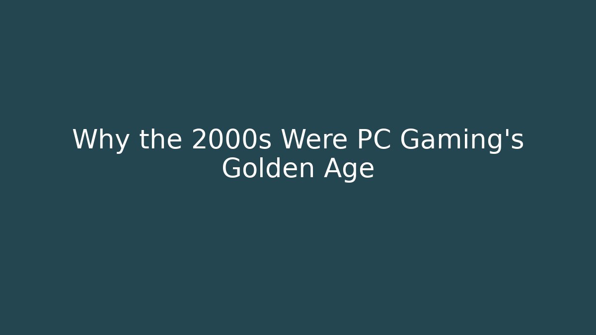 Why the 2000s Were PC Gaming's Golden Age