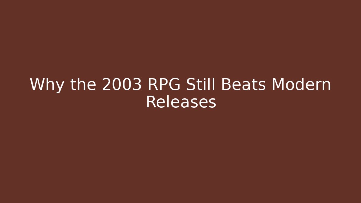 Why the 2003 RPG Still Beats Modern Releases