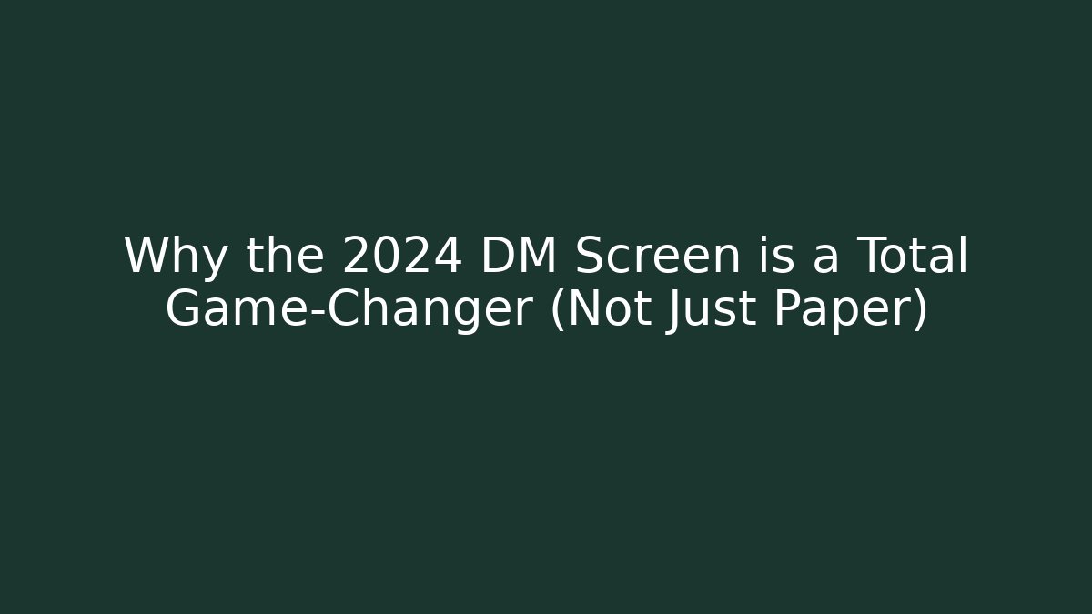 Why the 2024 DM Screen is a Total Game-Changer (Not Just Paper)