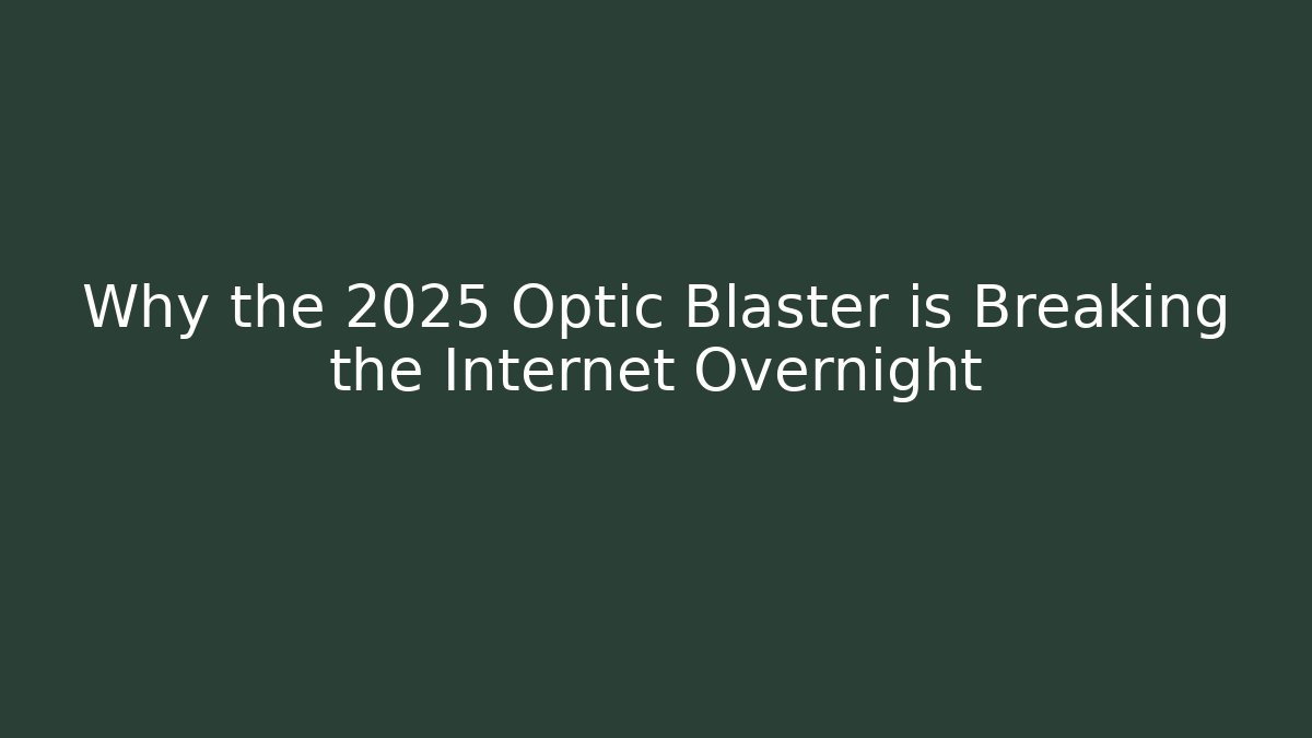 Why the 2025 Optic Blaster is Breaking the Internet Overnight