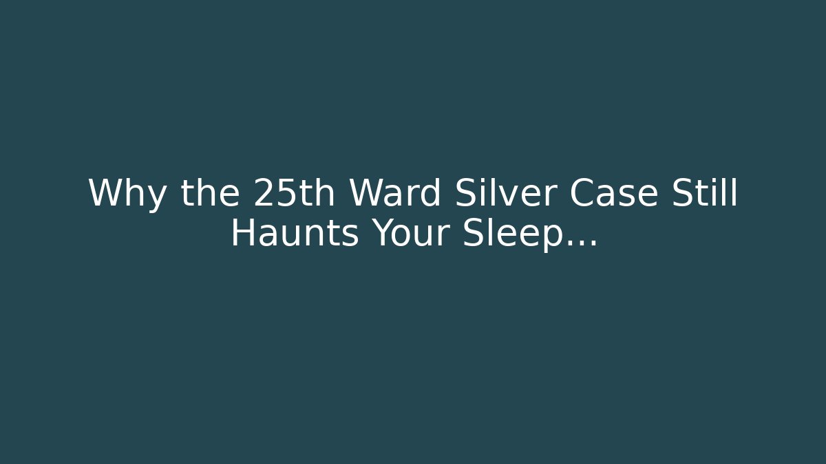 Why the 25th Ward Silver Case Still Haunts Your Sleep...