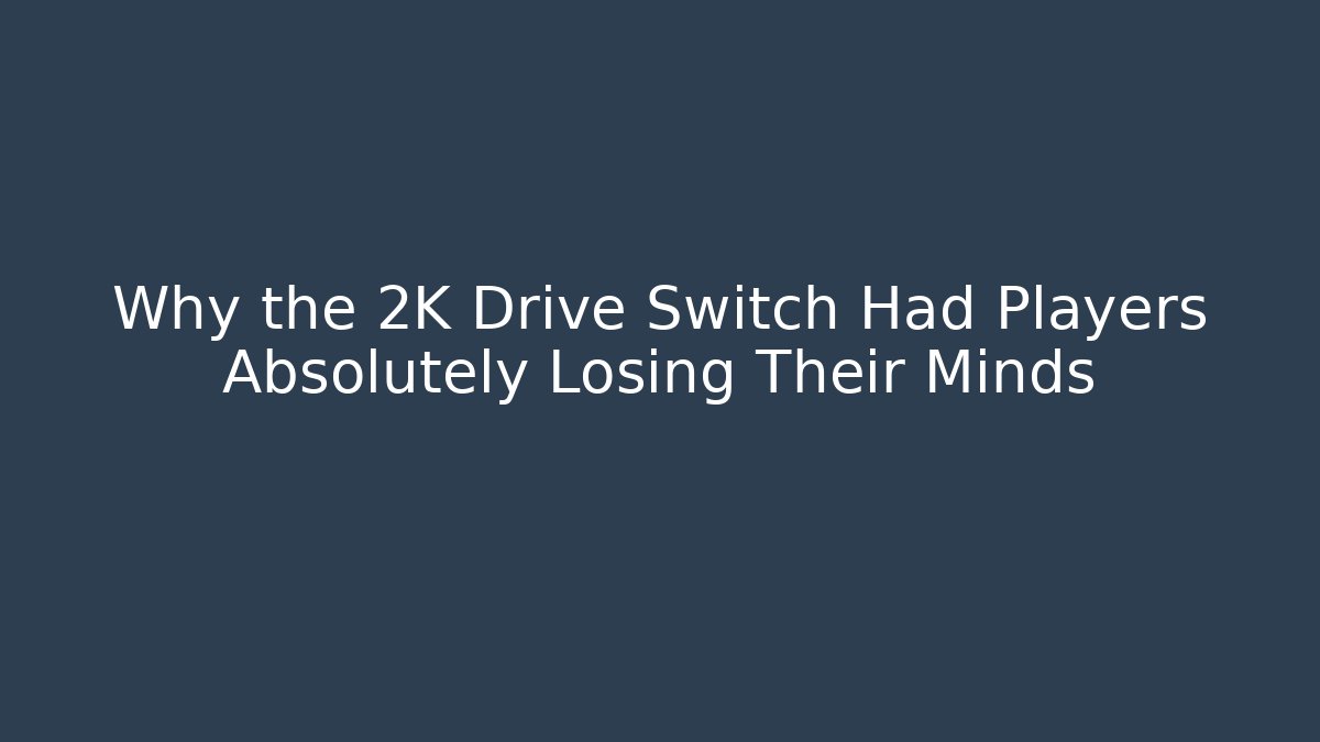 Why the 2K Drive Switch Had Players Absolutely Losing Their Minds