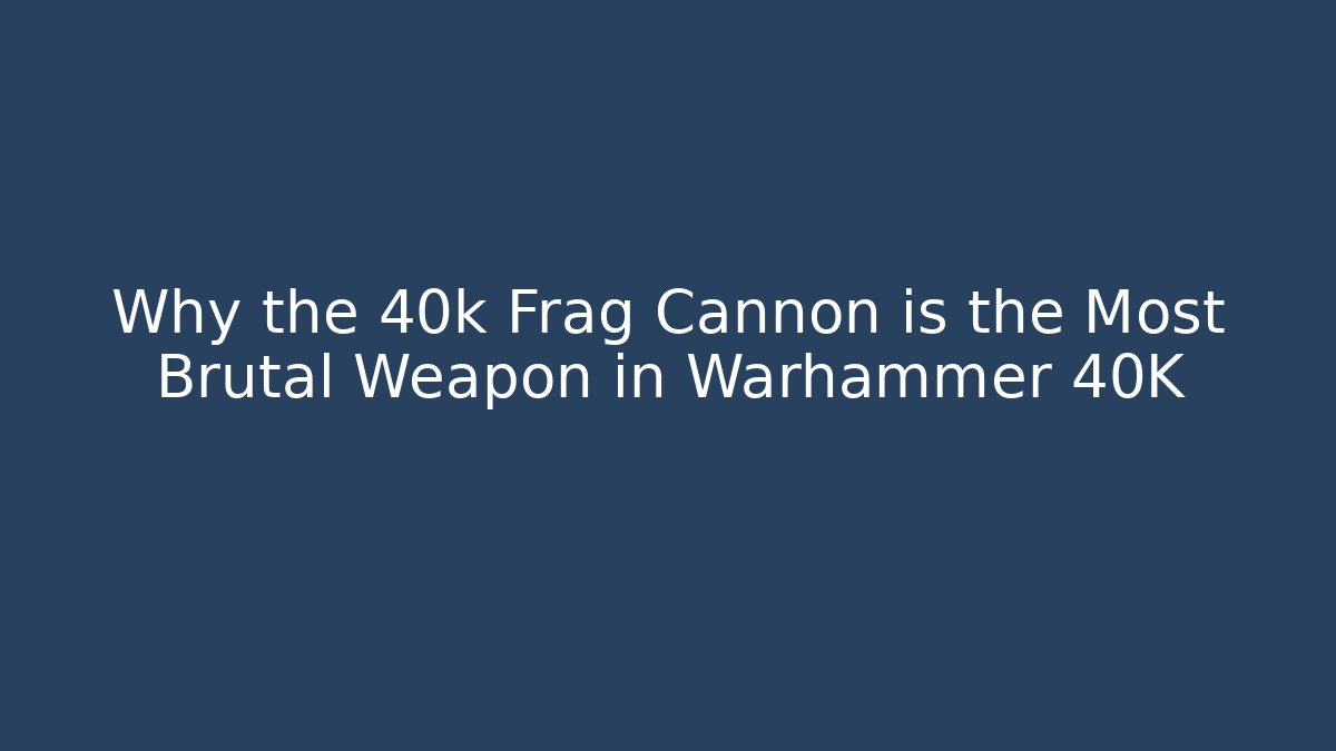 Why the 40k Frag Cannon is the Most Brutal Weapon in Warhammer 40K
