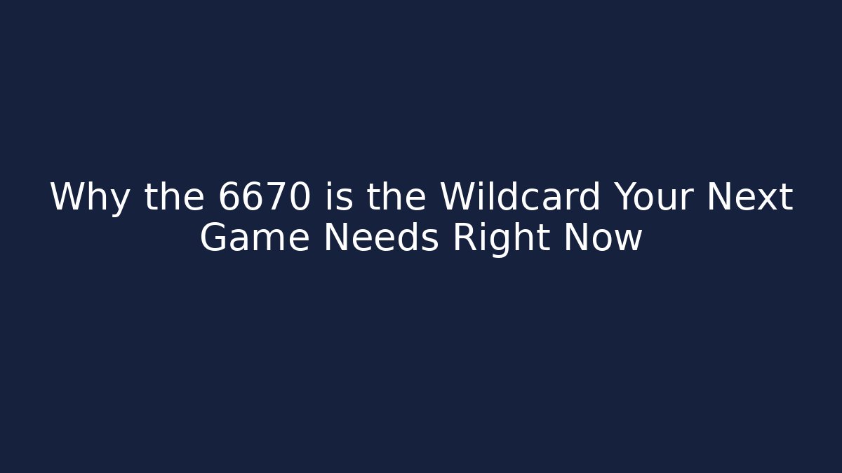 Why the 6670 is the Wildcard Your Next Game Needs Right Now