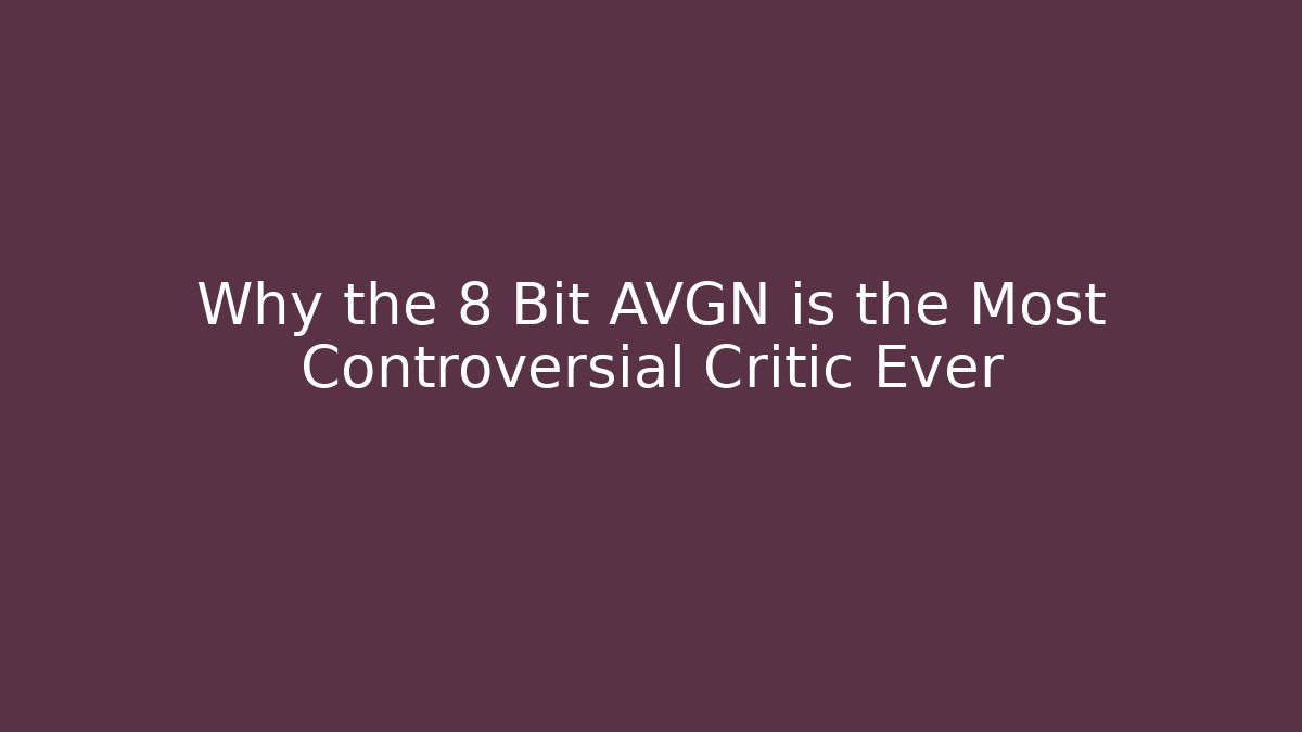 Why the 8 Bit AVGN is the Most Controversial Critic Ever
