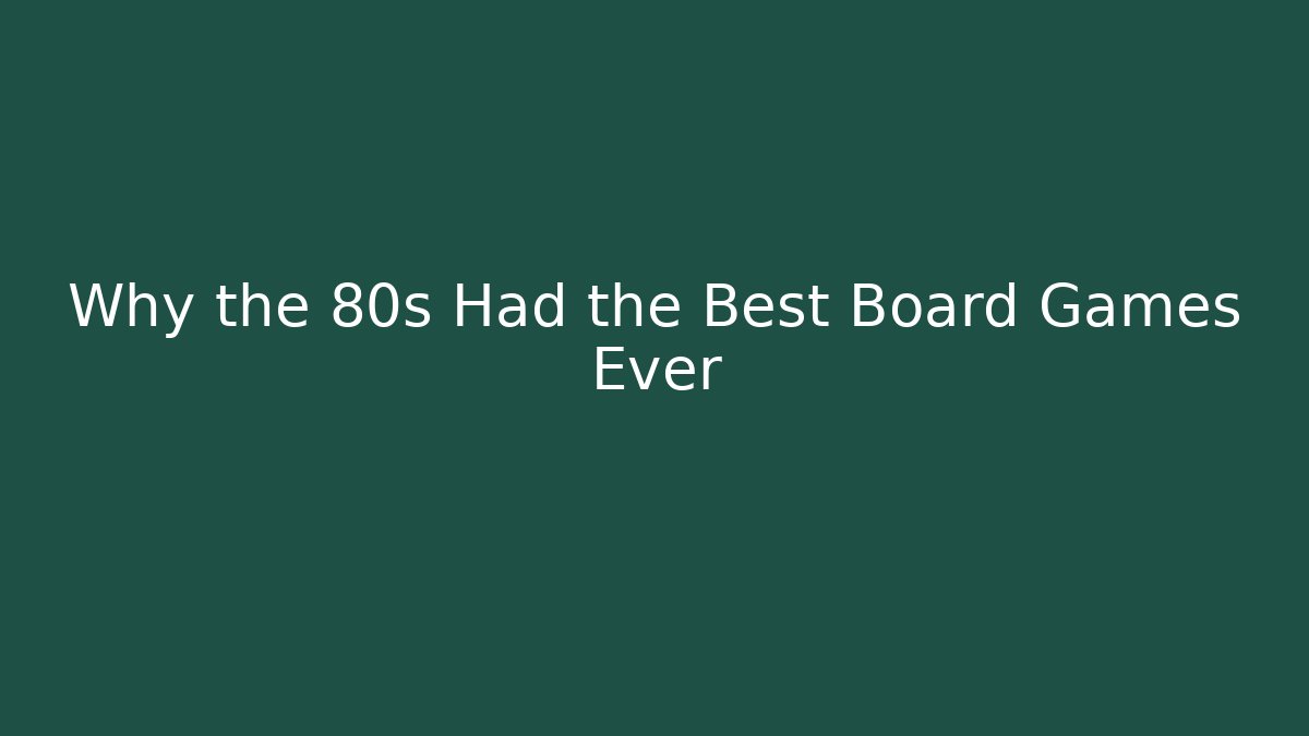 Why the 80s Had the Best Board Games Ever