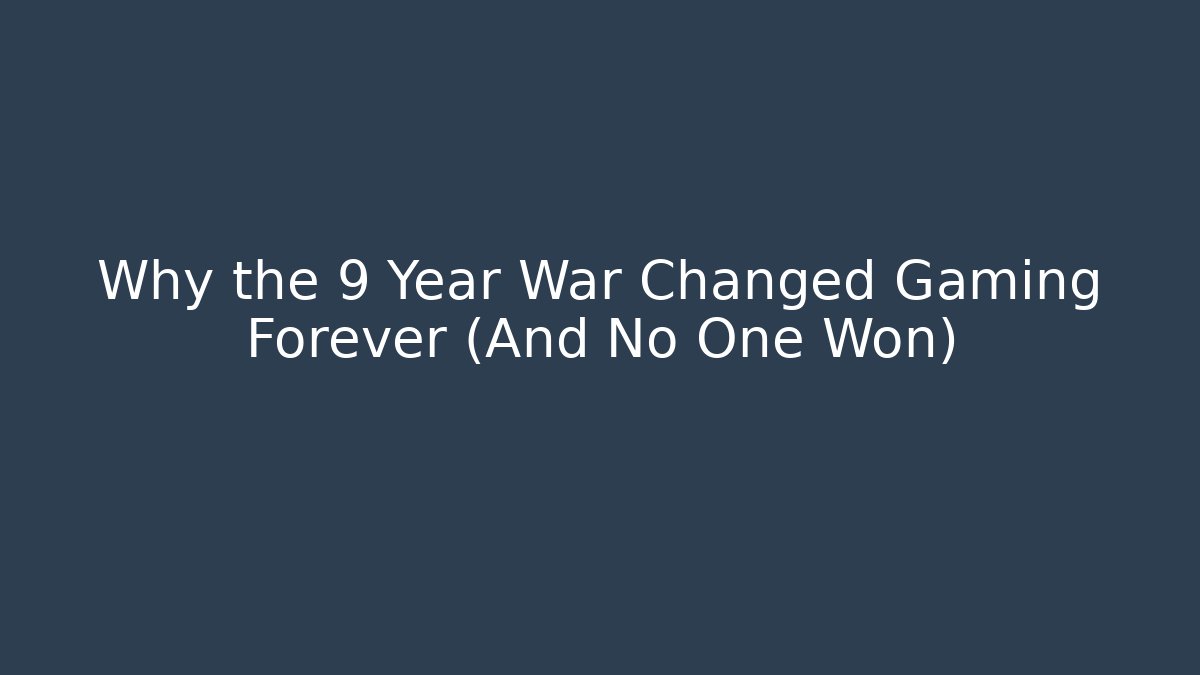 Why the 9 Year War Changed Gaming Forever (And No One Won)