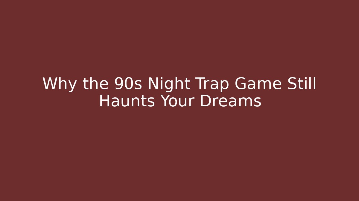 Why the 90s Night Trap Game Still Haunts Your Dreams - Critter Realm