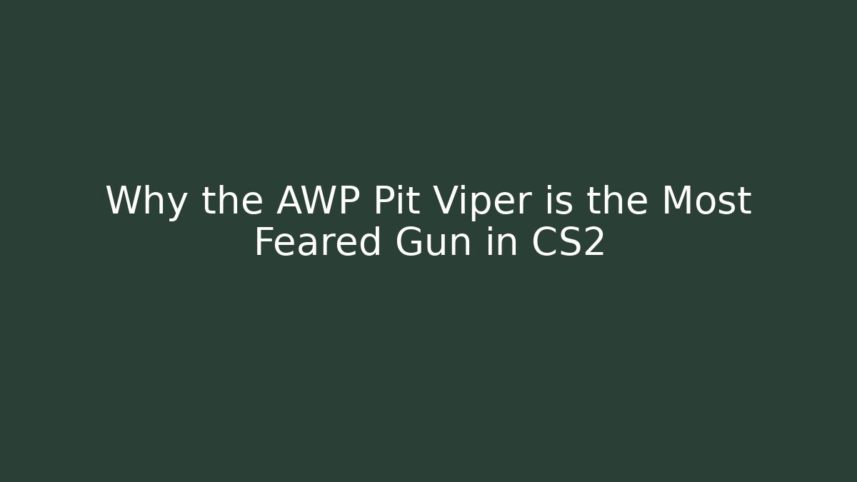 Why the AWP Pit Viper is the Most Feared Gun in CS2