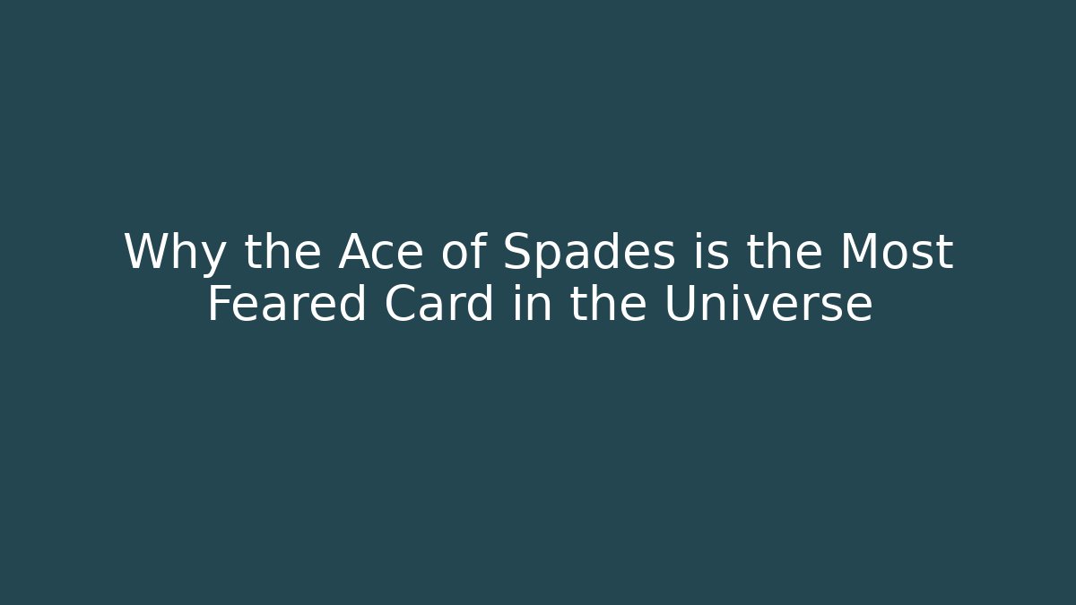 Why the Ace of Spades is the Most Feared Card in the Universe