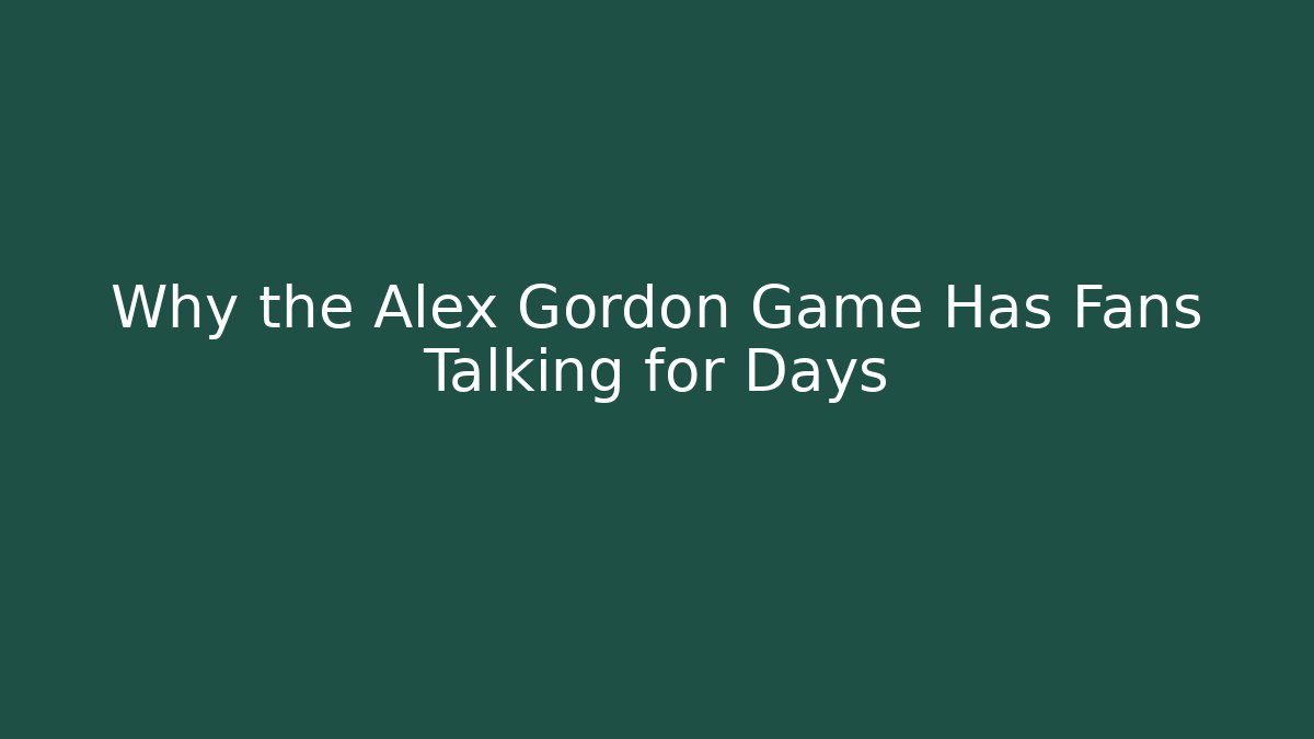 Why the Alex Gordon Game Has Fans Talking for Days