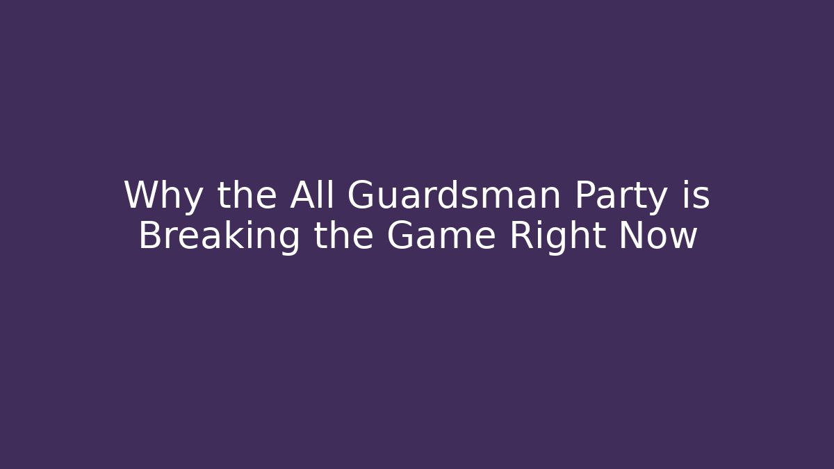 Why the All Guardsman Party is Breaking the Game Right Now