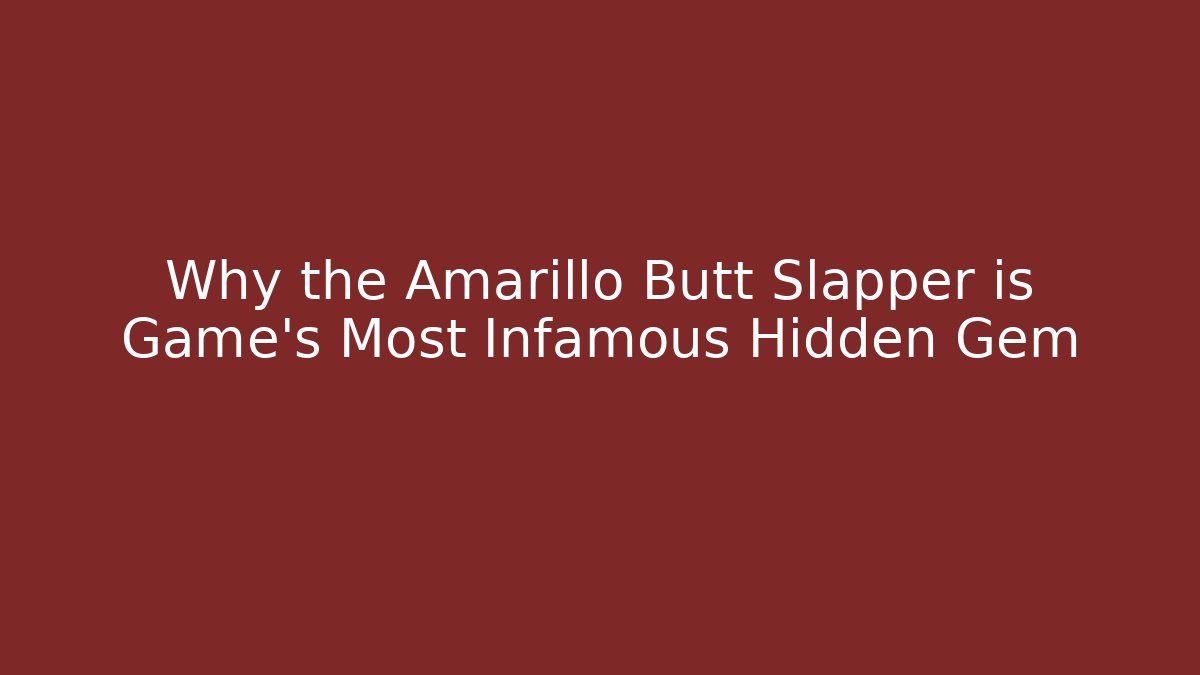 Why the Amarillo Butt Slapper is Game's Most Infamous Hidden Gem