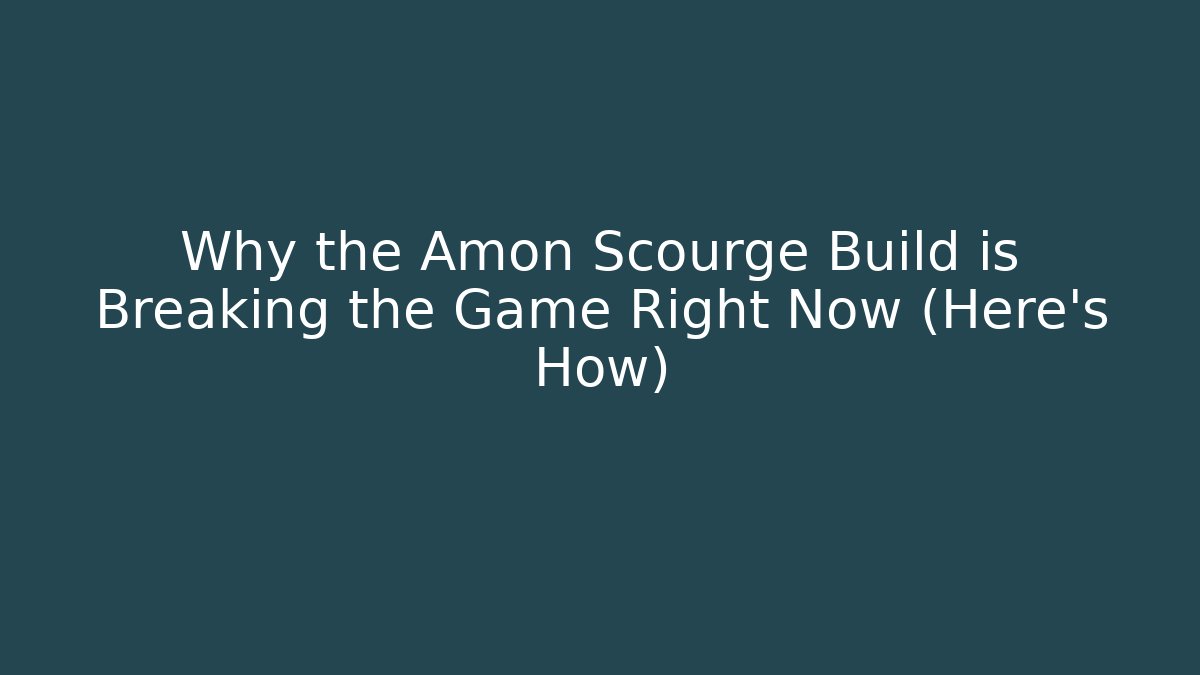 Why the Amon Scourge Build is Breaking the Game Right Now (Here's How)