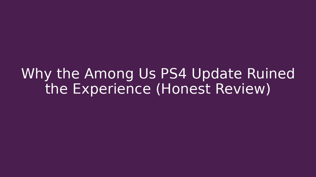 Why the Among Us PS4 Update Ruined the Experience (Honest Review)