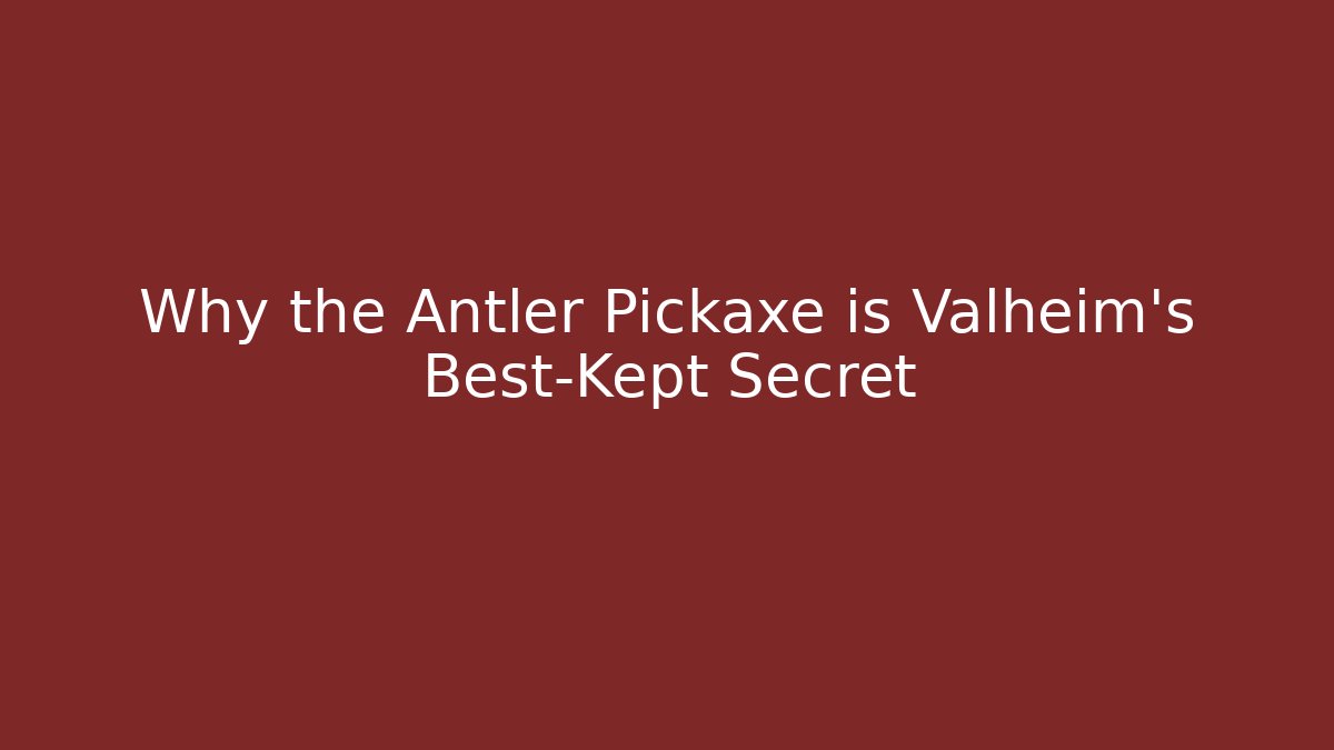 Why the Antler Pickaxe is Valheim’s Best-Kept Secret - Critter Realm
