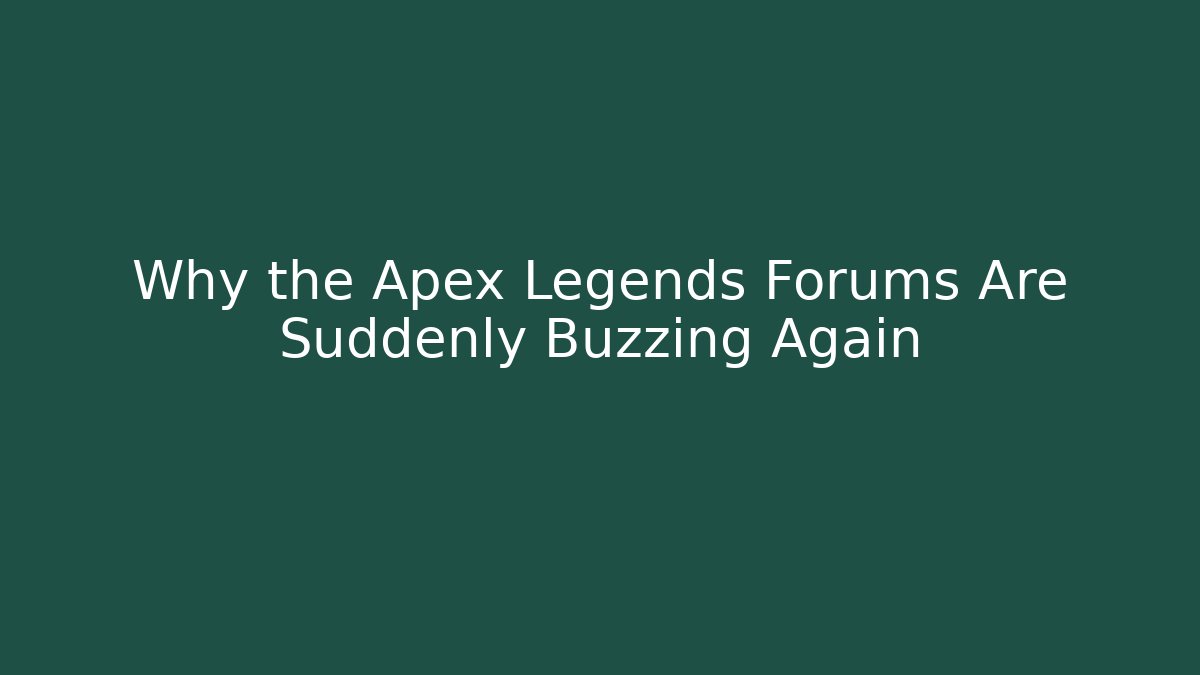 Why the Apex Legends Forums Are Suddenly Buzzing Again