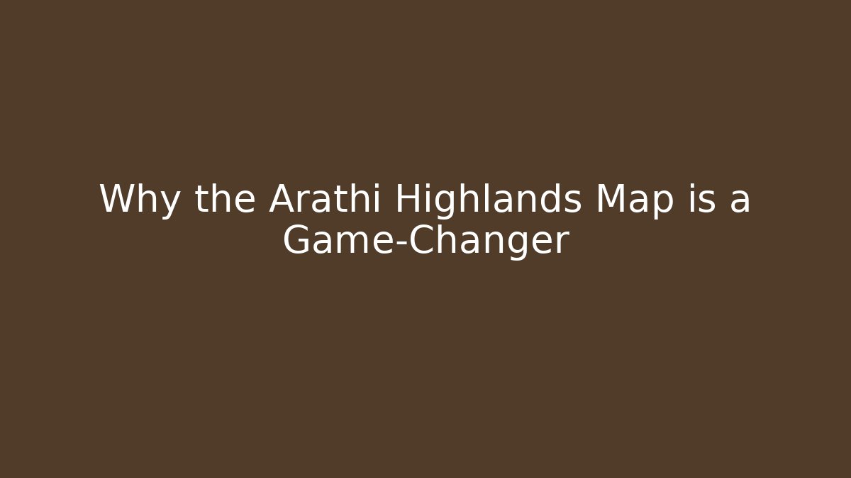 Why the Arathi Highlands Map is a Game-Changer - Critter Realm