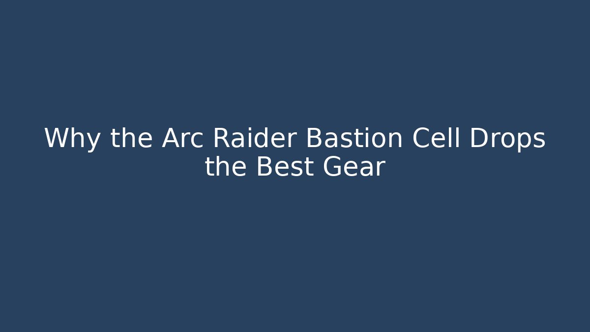 Why the Arc Raider Bastion Cell Drops the Best Gear