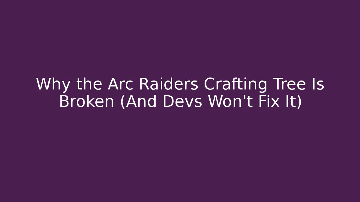 Why the Arc Raiders Crafting Tree Is Broken (And Devs Won’t Fix It) - Critter Realm