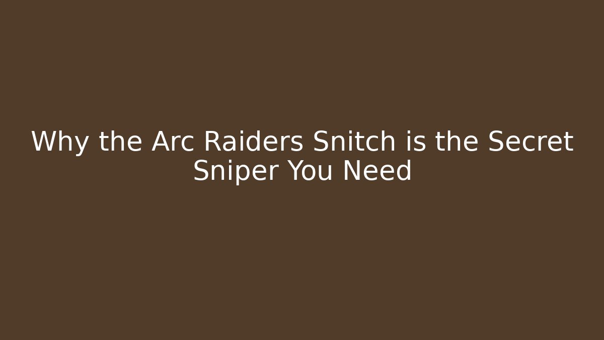 Why the Arc Raiders Snitch is the Secret Sniper You Need