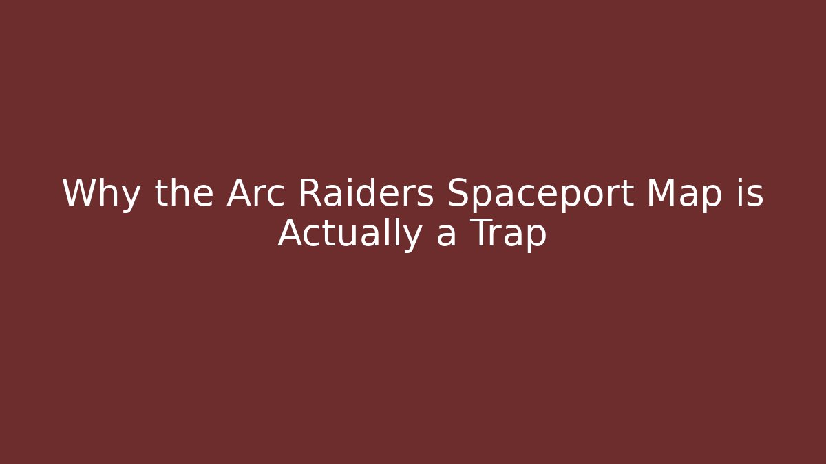 Why the Arc Raiders Spaceport Map is Actually a Trap
