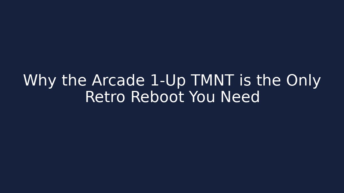 Why the Arcade 1-Up TMNT is the Only Retro Reboot You Need
