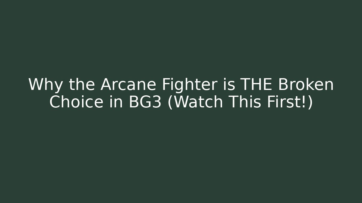 Why the Arcane Fighter is THE Broken Choice in BG3 (Watch This First!)
