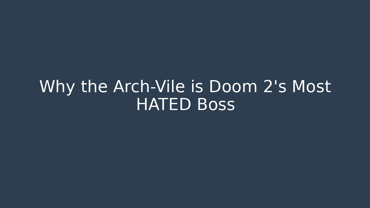 Why the Arch-Vile is Doom 2's Most HATED Boss