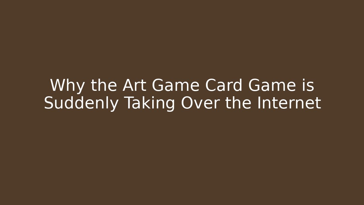 Why the Art Game Card Game is Suddenly Taking Over the Internet - Critter Realm