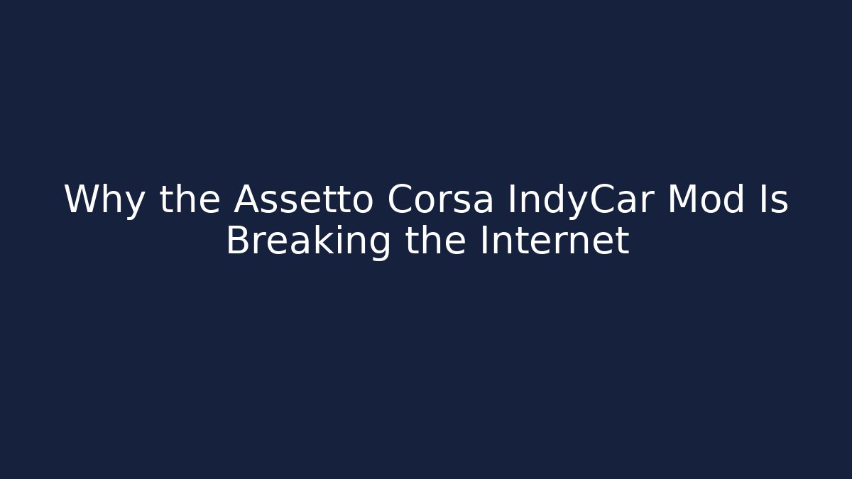 Why the Assetto Corsa IndyCar Mod Is Breaking the Internet - Critter Realm