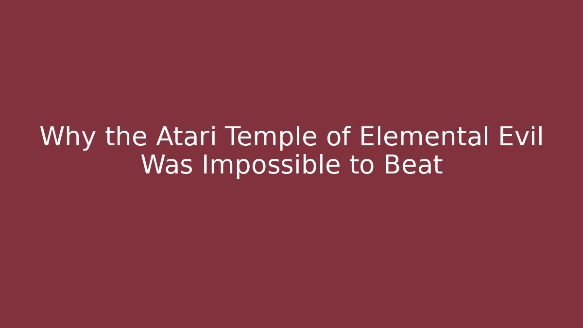 Why the Atari Temple of Elemental Evil Was Impossible to Beat