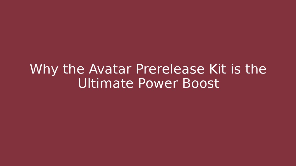 Why the Avatar Prerelease Kit is the Ultimate Power Boost - Critter Realm