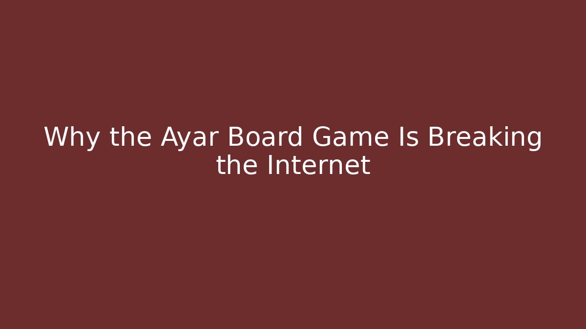 Why the Ayar Board Game Is Breaking the Internet