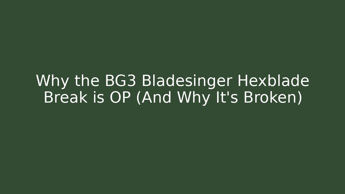 Why the BG3 Bladesinger Hexblade Break is OP (And Why It’s Broken)