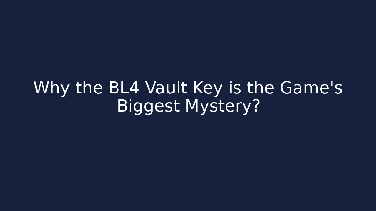 Why the BL4 Vault Key is the Game's Biggest Mystery?