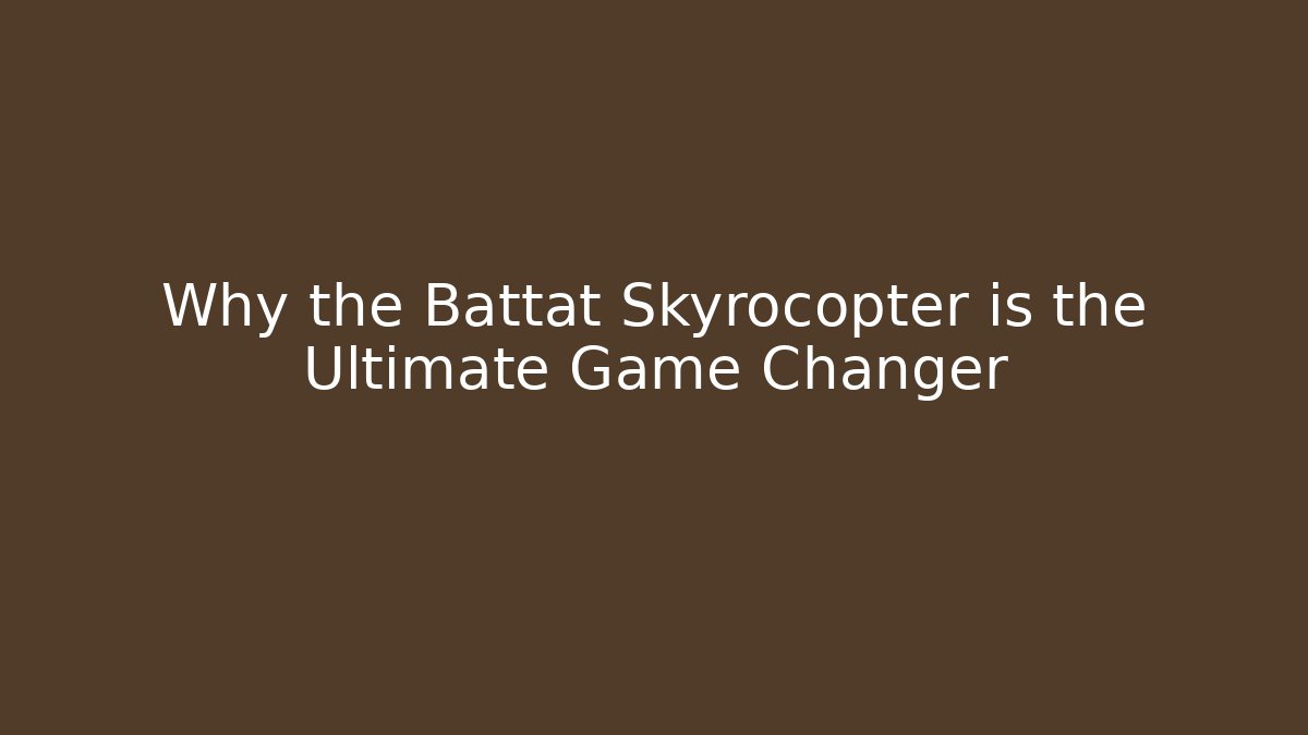 Why the Battat Skyrocopter is the Ultimate Game Changer
