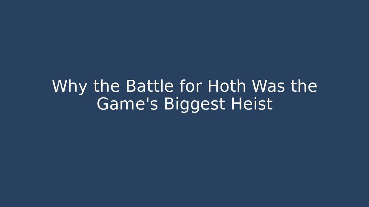 Why the Battle for Hoth Was the Game's Biggest Heist