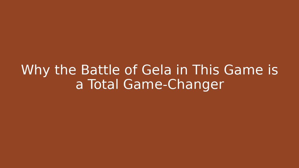 Why the Battle of Gela in This Game is a Total Game-Changer