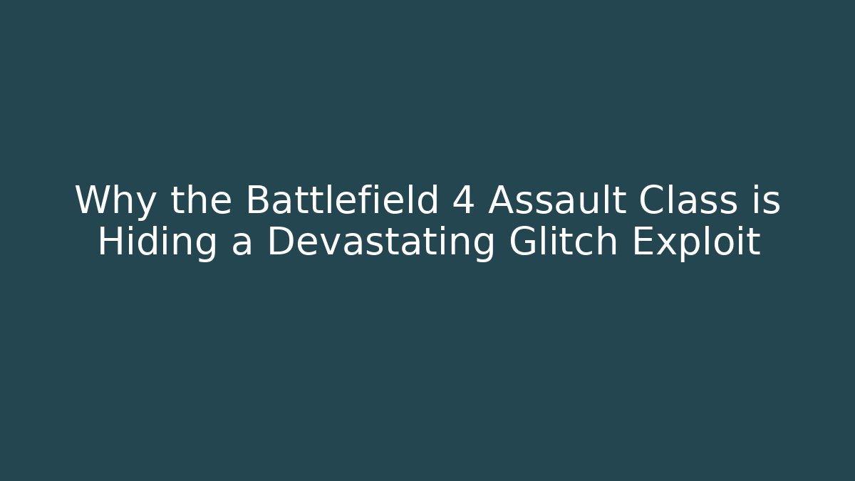 Why the Battlefield 4 Assault Class is Hiding a Devastating Glitch Exploit - Critter Realm