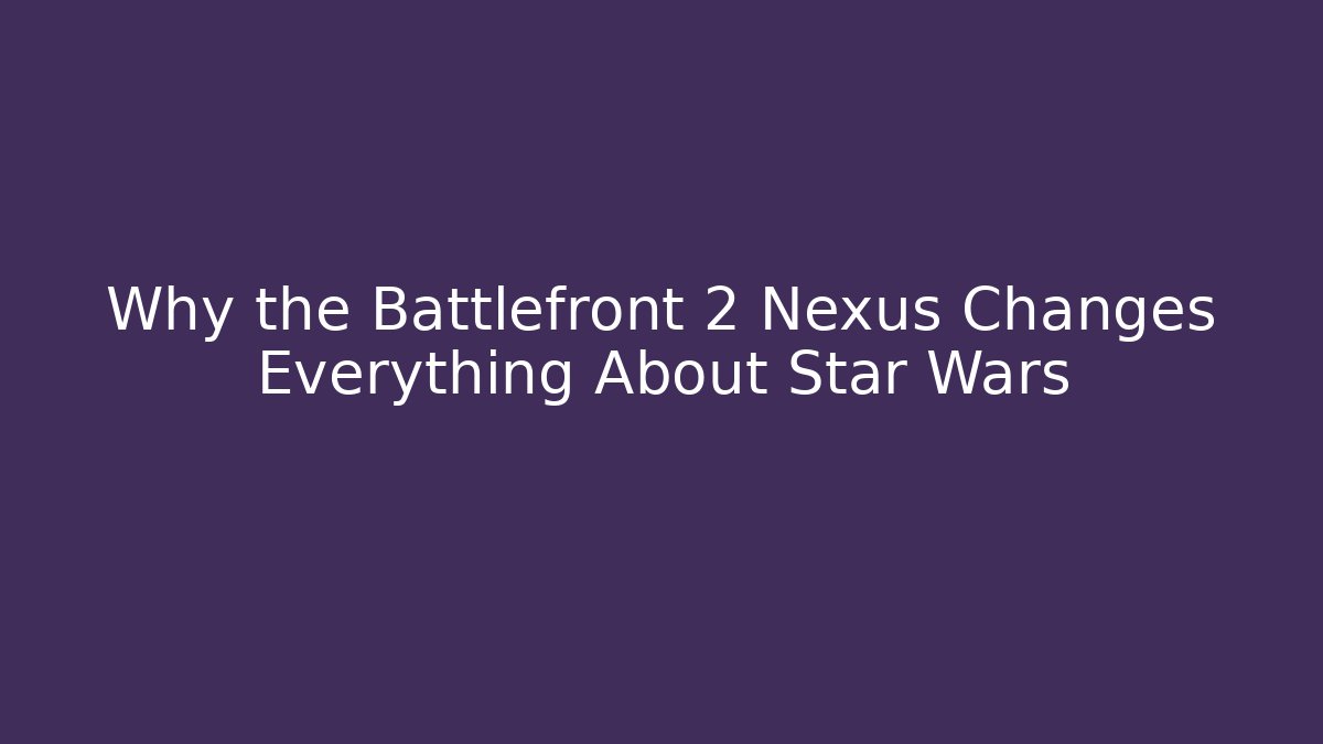 Why the Battlefront 2 Nexus Changes Everything About Star Wars