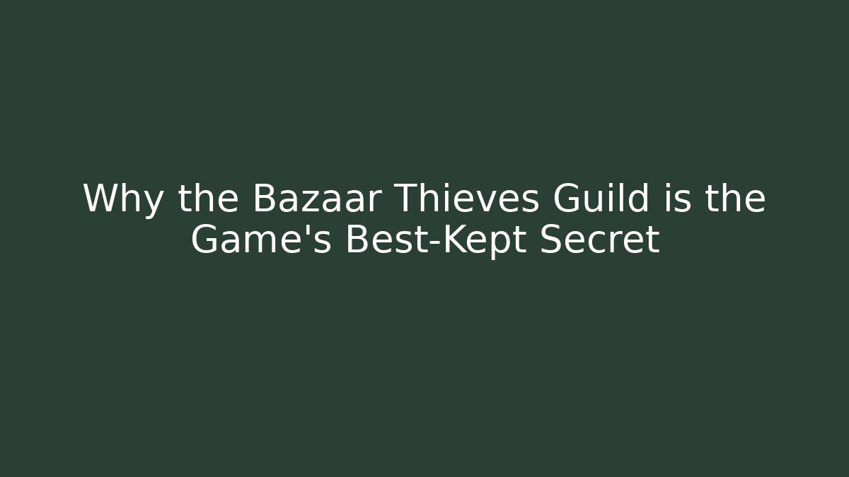 Why the Bazaar Thieves Guild is the Game's Best-Kept Secret