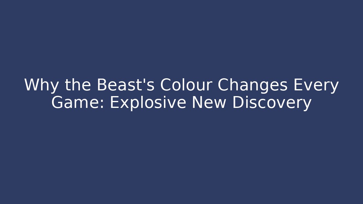 Why the Beast's Colour Changes Every Game: Explosive New Discovery
