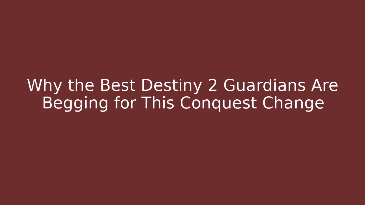 Why the Best Destiny 2 Guardians Are Begging for This Conquest Change