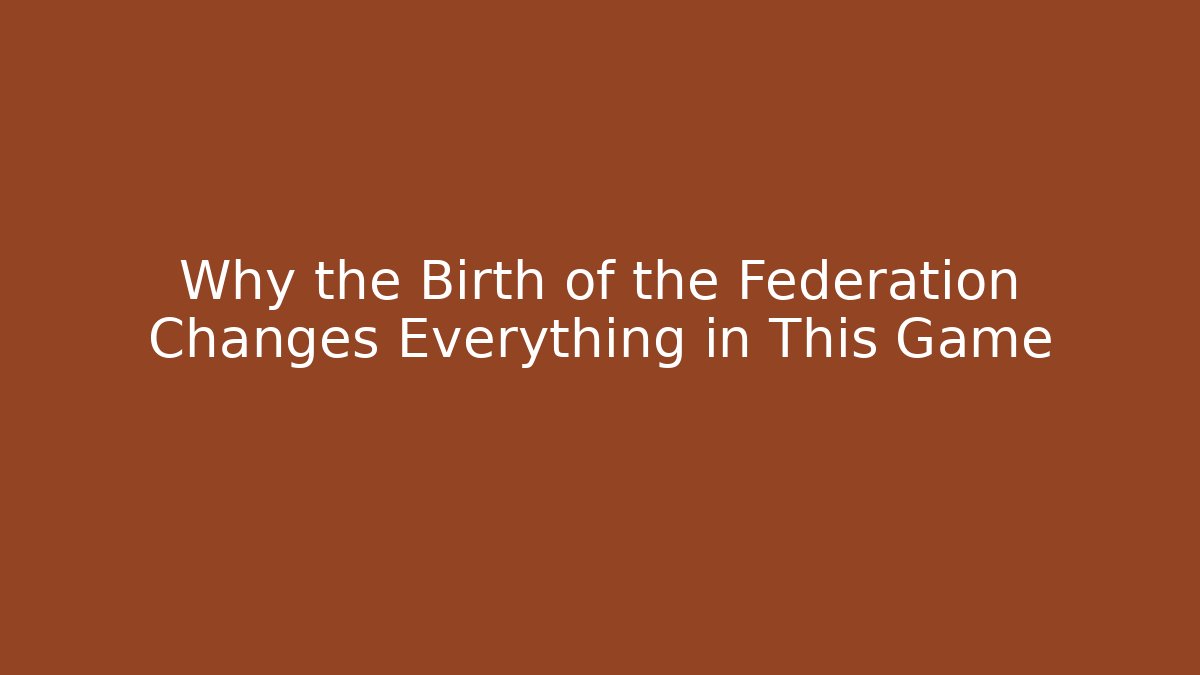 Why the Birth of the Federation Changes Everything in This Game