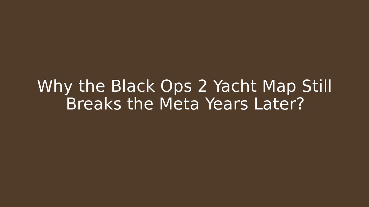 Why the Black Ops 2 Yacht Map Still Breaks the Meta Years Later?