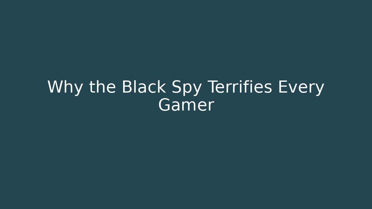 Why the Black Spy Terrifies Every Gamer - Critter Realm