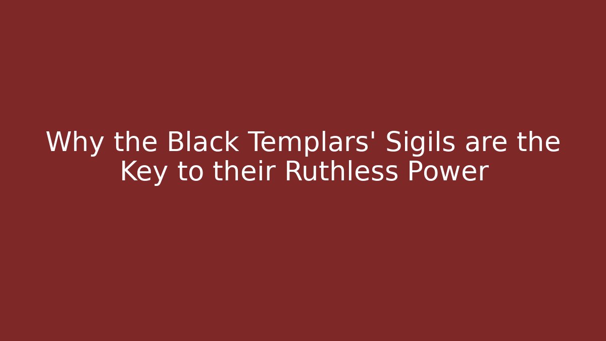 Why the Black Templars' Sigils are the Key to their Ruthless Power