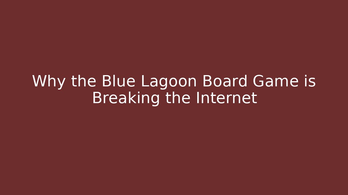 Why the Blue Lagoon Board Game is Breaking the Internet - Critter Realm